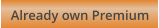 Already own Premium